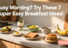 Busy Morning? Try These 7 Super Easy ideas for simple breakfast Easy ideas for simple breakfast